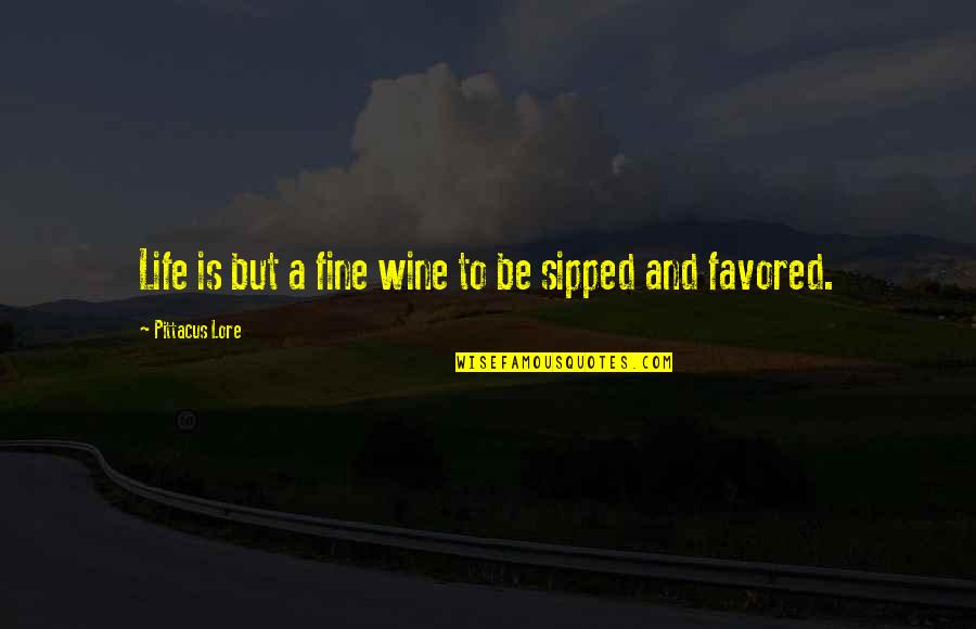 Ricardo's Quotes By Pittacus Lore: Life is but a fine wine to be Ricardo's Quotes By Pittacus Lore: Life is but a fine wine to be