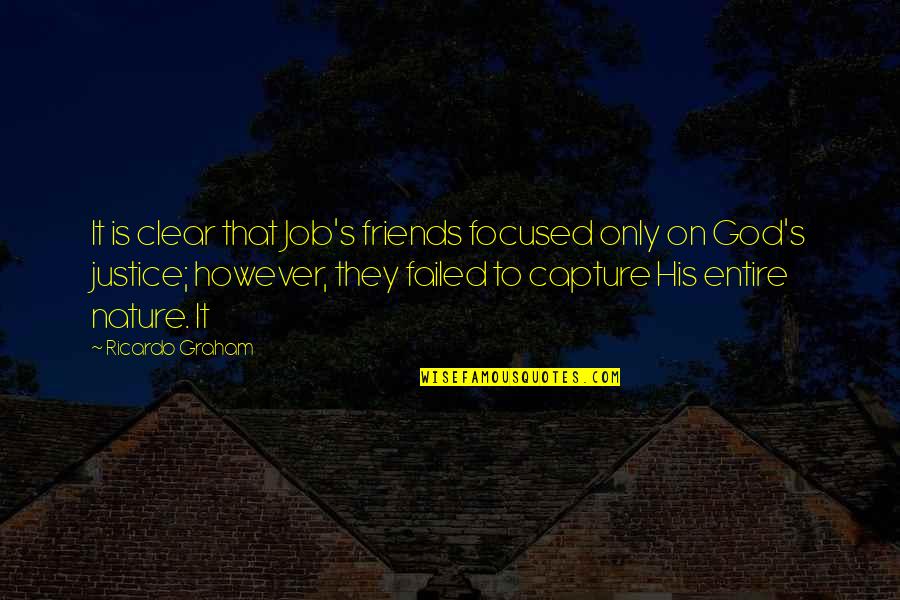 Ricardo's Quotes By Ricardo Graham: It is clear that Job's friends focused only Ricardo's Quotes By Ricardo Graham: It is clear that Job's friends focused only