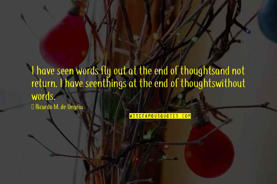 Ricardo's Quotes By Ricardo M. De Ungria: I have seen words fly out at the Ricardo's Quotes By Ricardo M. De Ungria: I have seen words fly out at the