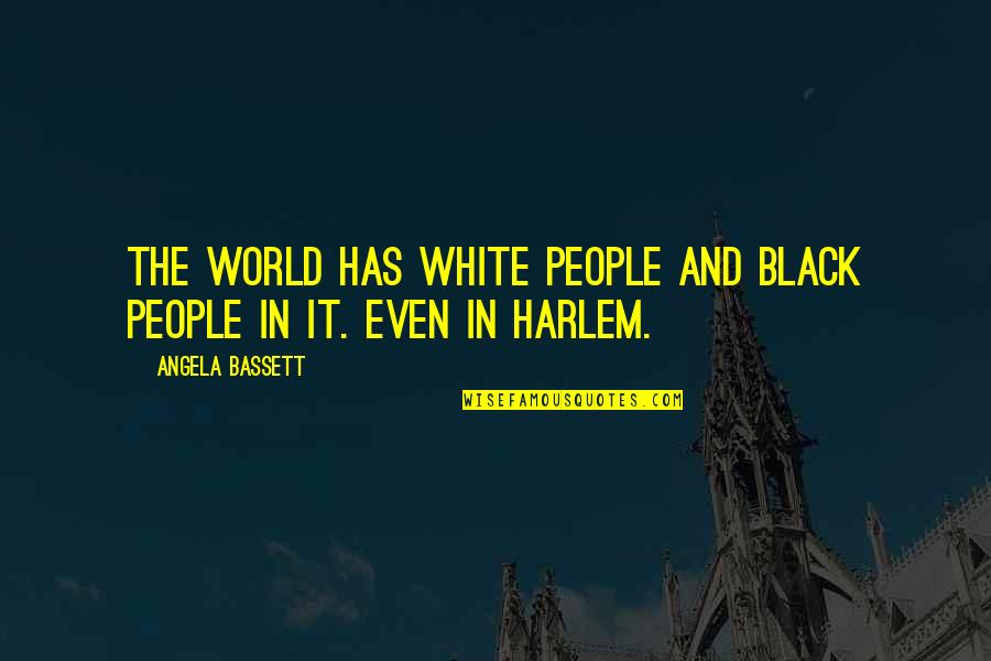 Ricart Quotes By Angela Bassett: The world has white people and black people Ricart Quotes By Angela Bassett: The world has white people and black people