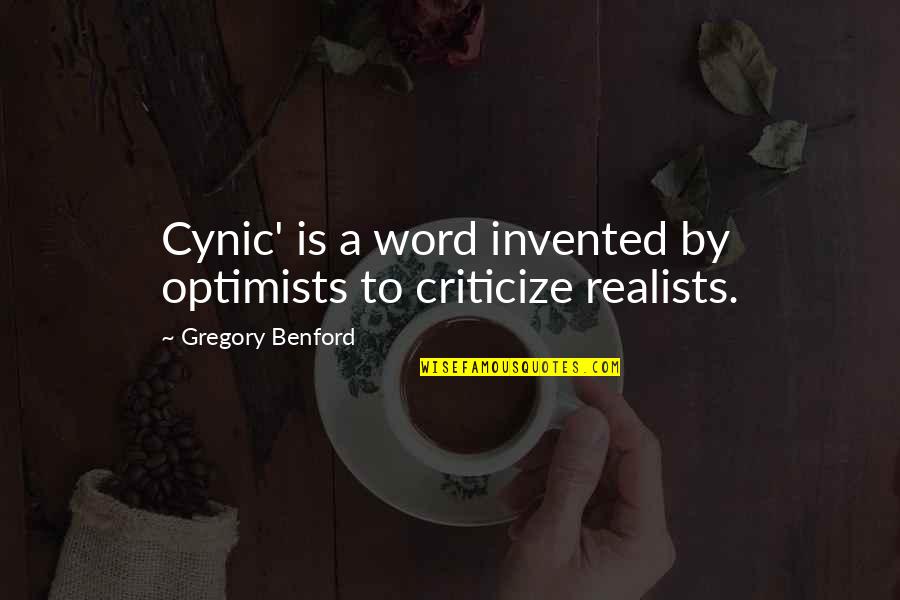 Ricart Quotes By Gregory Benford: Cynic' is a word invented by optimists to Ricart Quotes By Gregory Benford: Cynic' is a word invented by optimists to