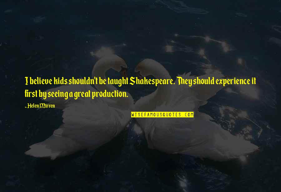 Ricart Used Car Quotes By Helen Mirren: I believe kids shouldn't be taught Shakespeare. They Ricart Used Car Quotes By Helen Mirren: I believe kids shouldn't be taught Shakespeare. They
