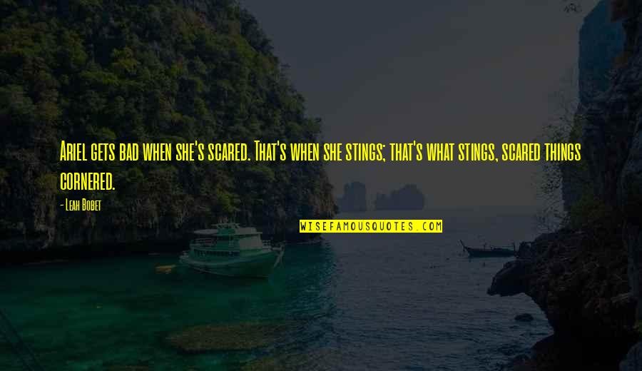 Ricart Used Car Quotes By Leah Bobet: Ariel gets bad when she's scared. That's when Ricart Used Car Quotes By Leah Bobet: Ariel gets bad when she's scared. That's when