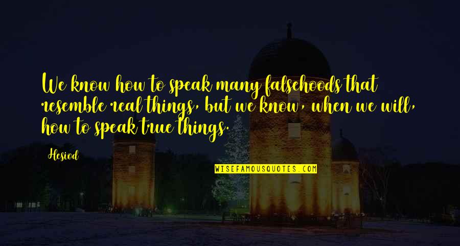 Ricasoli Chianti Quotes By Hesiod: We know how to speak many falsehoods that Ricasoli Chianti Quotes By Hesiod: We know how to speak many falsehoods that