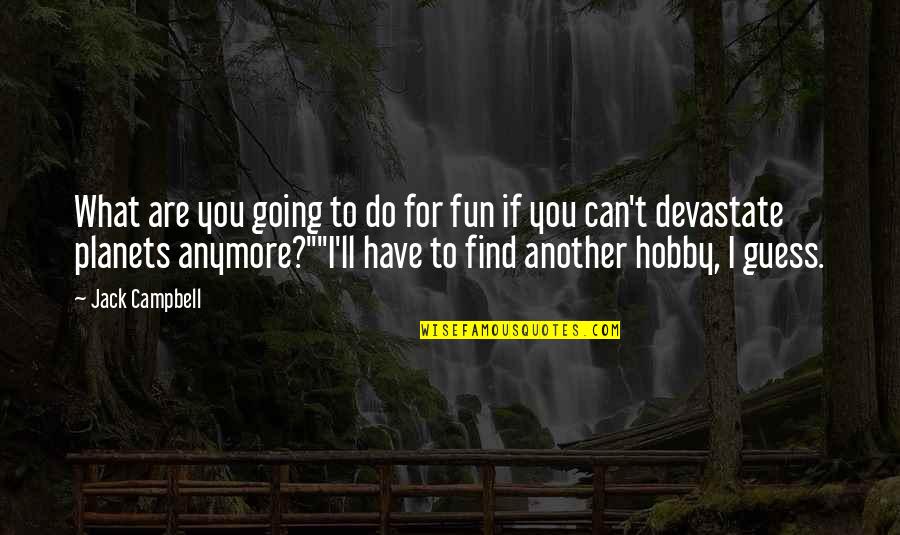 Ricasoli Chianti Quotes By Jack Campbell: What are you going to do for fun Ricasoli Chianti Quotes By Jack Campbell: What are you going to do for fun