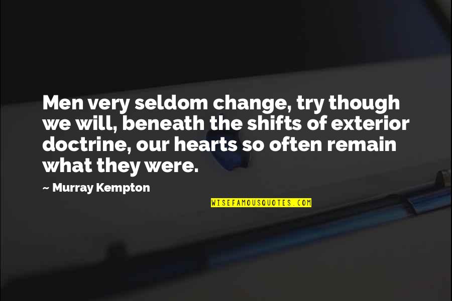 Riccar Quotes By Murray Kempton: Men very seldom change, try though we will,