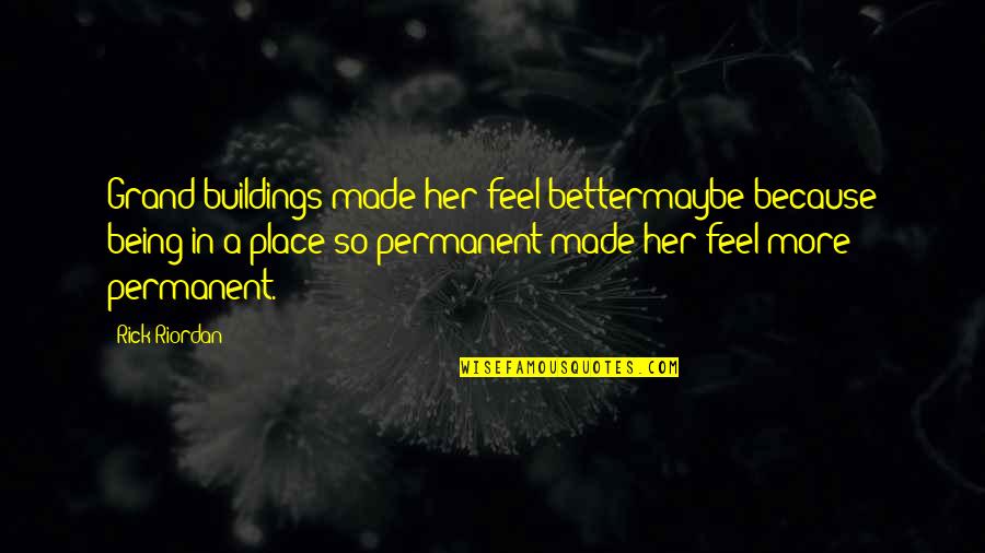 Riccardi Paint Quotes By Rick Riordan: Grand buildings made her feel bettermaybe because being