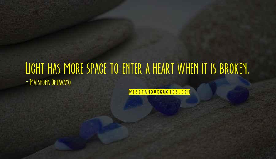 Riccardis Fairhaven Quotes By Matshona Dhliwayo: Light has more space to enter a heart Riccardis Fairhaven Quotes By Matshona Dhliwayo: Light has more space to enter a heart