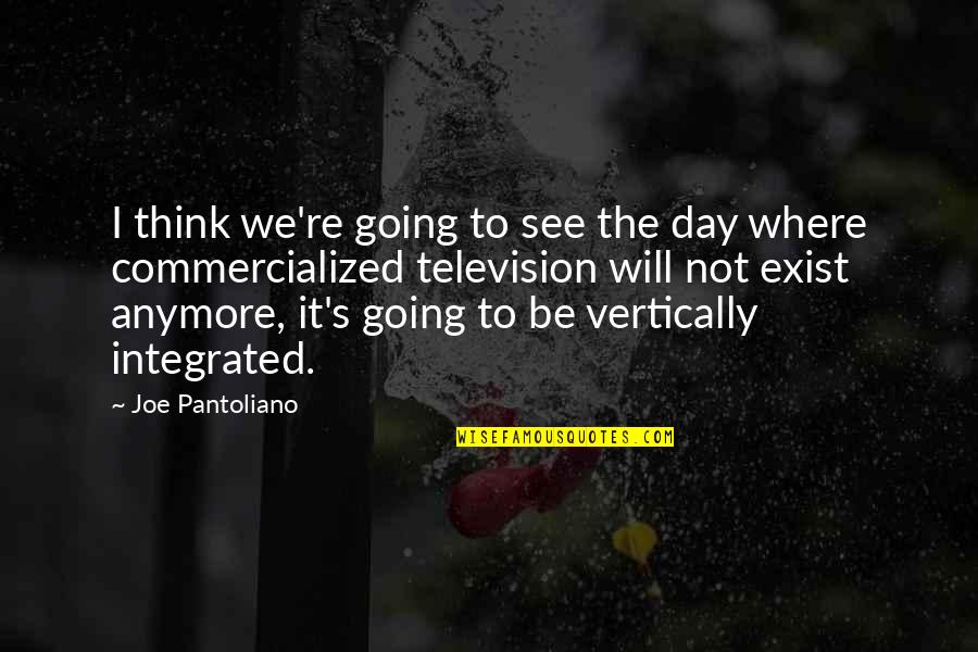 Riccati Equations Quotes By Joe Pantoliano: I think we're going to see the day