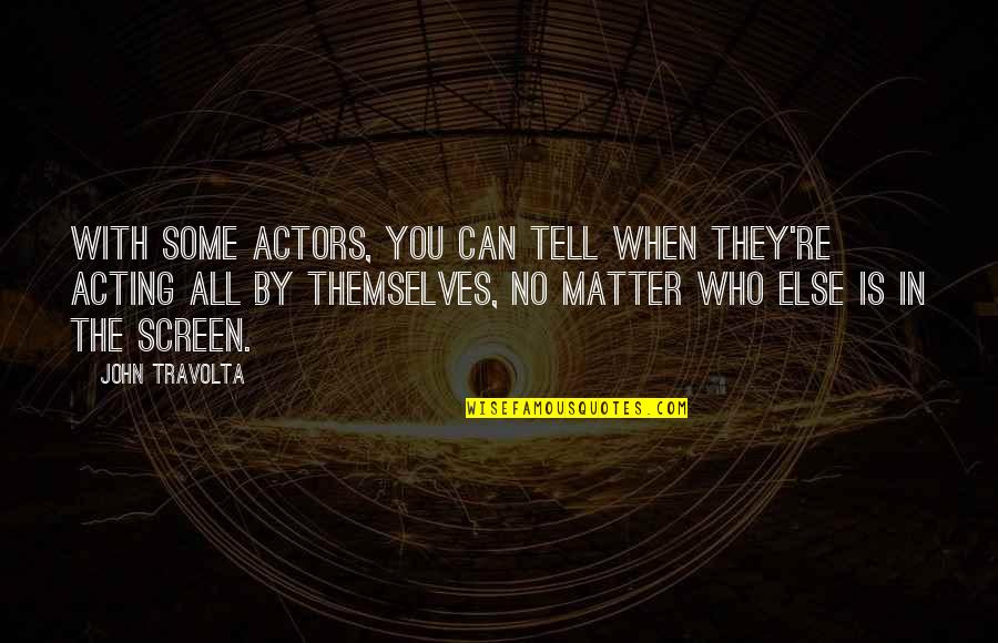 Ricchetti Incorporated Quotes By John Travolta: With some actors, you can tell when they're Ricchetti Incorporated Quotes By John Travolta: With some actors, you can tell when they're
