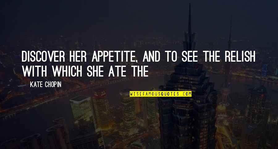Ricchezza Logo Quotes By Kate Chopin: Discover her appetite, and to see the relish