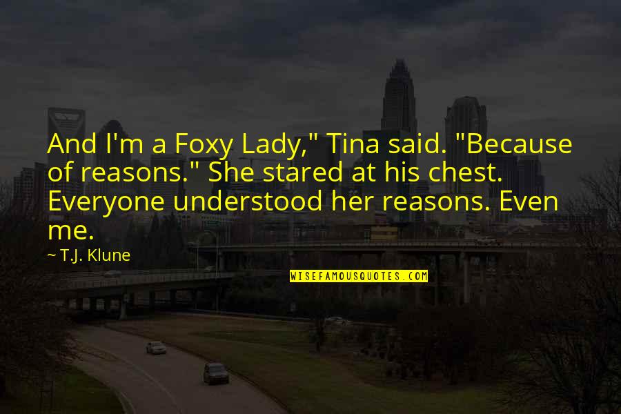 Ricchezza Logo Quotes By T.J. Klune: And I'm a Foxy Lady," Tina said. "Because