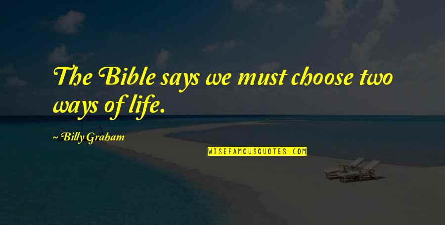 Ricchezze Muebles Quotes By Billy Graham: The Bible says we must choose two ways