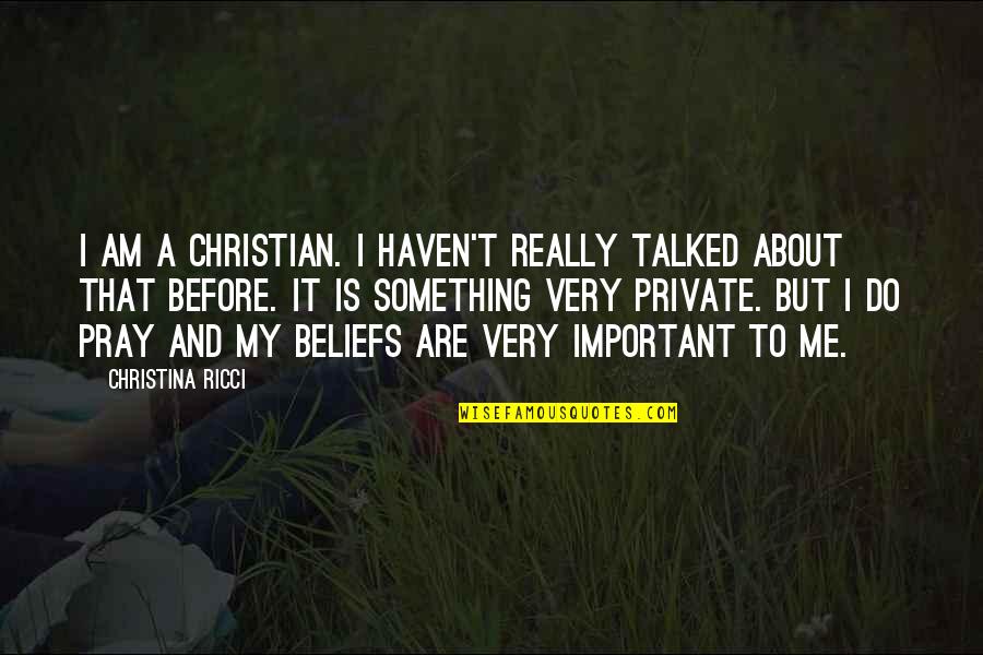 Ricci Quotes By Christina Ricci: I am a Christian. I haven't really talked