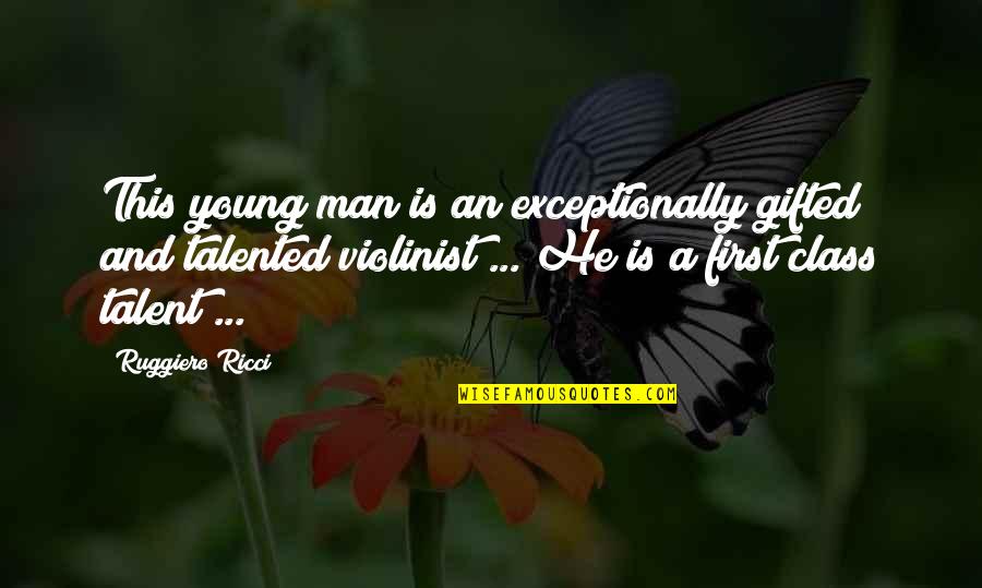 Ricci Quotes By Ruggiero Ricci: This young man is an exceptionally gifted and