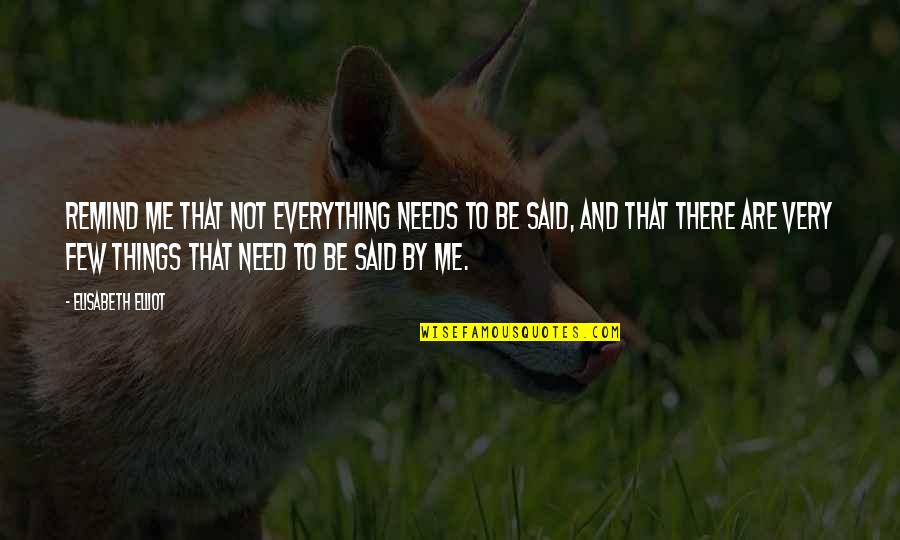 Ricciardone Site Quotes By Elisabeth Elliot: Remind me that not everything needs to be Ricciardone Site Quotes By Elisabeth Elliot: Remind me that not everything needs to be