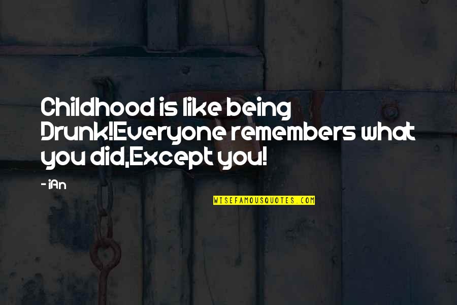 Ricciarelli Pronunciation Quotes By IAn: Childhood is like being Drunk!Everyone remembers what you