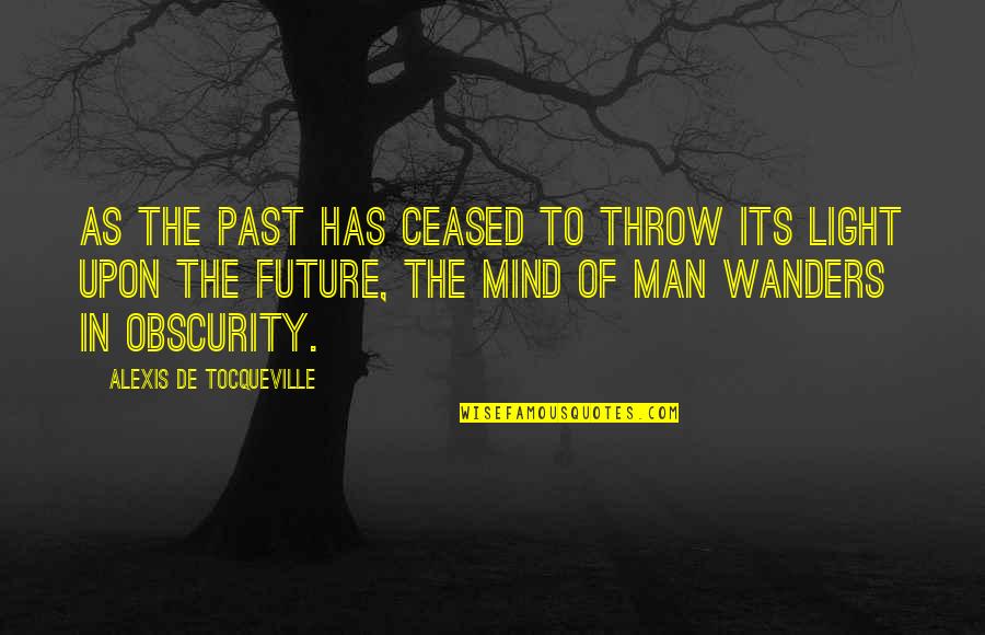 Riccini Umbrella Quotes By Alexis De Tocqueville: As the past has ceased to throw its Riccini Umbrella Quotes By Alexis De Tocqueville: As the past has ceased to throw its
