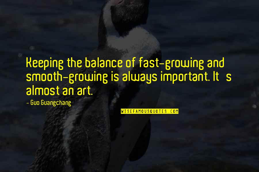 Riccini Umbrella Quotes By Guo Guangchang: Keeping the balance of fast-growing and smooth-growing is Riccini Umbrella Quotes By Guo Guangchang: Keeping the balance of fast-growing and smooth-growing is