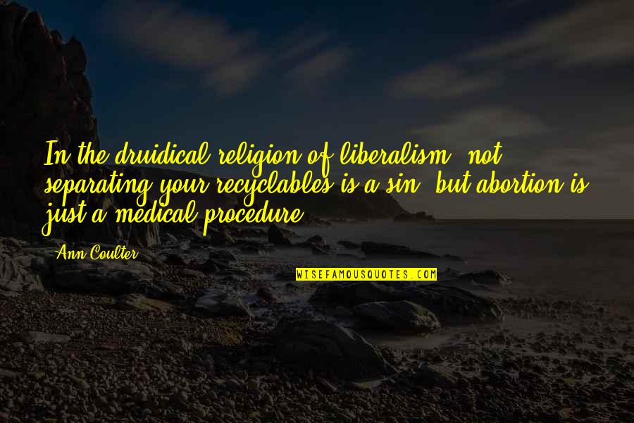 Riccioli Almagestum Quotes By Ann Coulter: In the druidical religion of liberalism, not separating