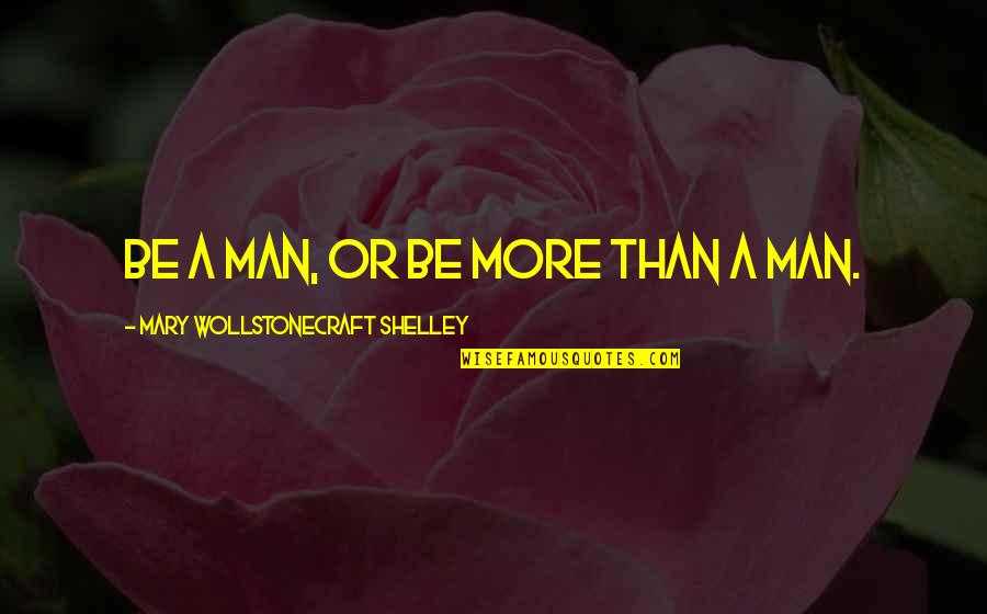 Riccione Testo Quotes By Mary Wollstonecraft Shelley: Be a man, or be more than a Riccione Testo Quotes By Mary Wollstonecraft Shelley: Be a man, or be more than a