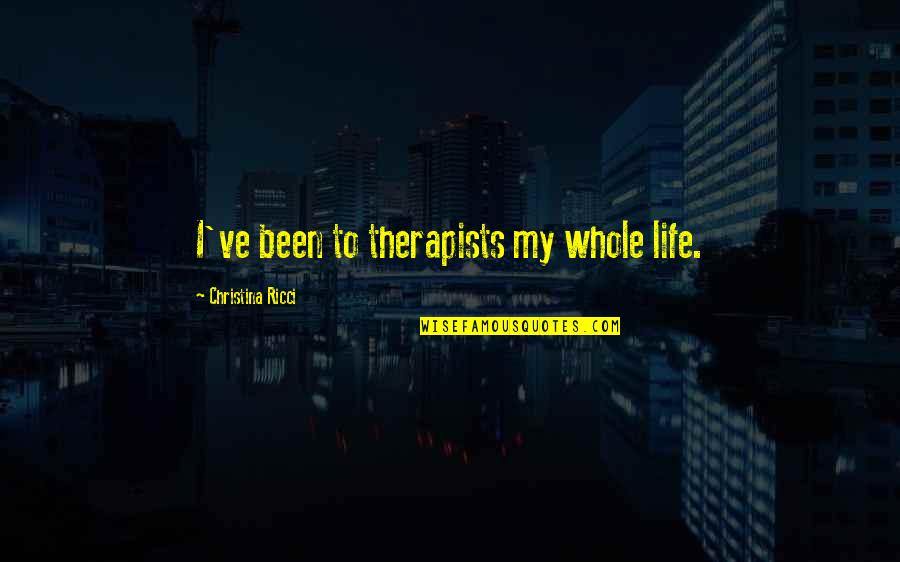 Ricci's Quotes By Christina Ricci: I've been to therapists my whole life.