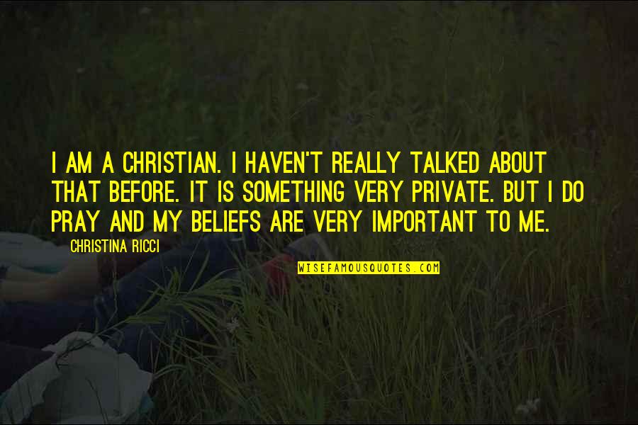 Ricci's Quotes By Christina Ricci: I am a Christian. I haven't really talked