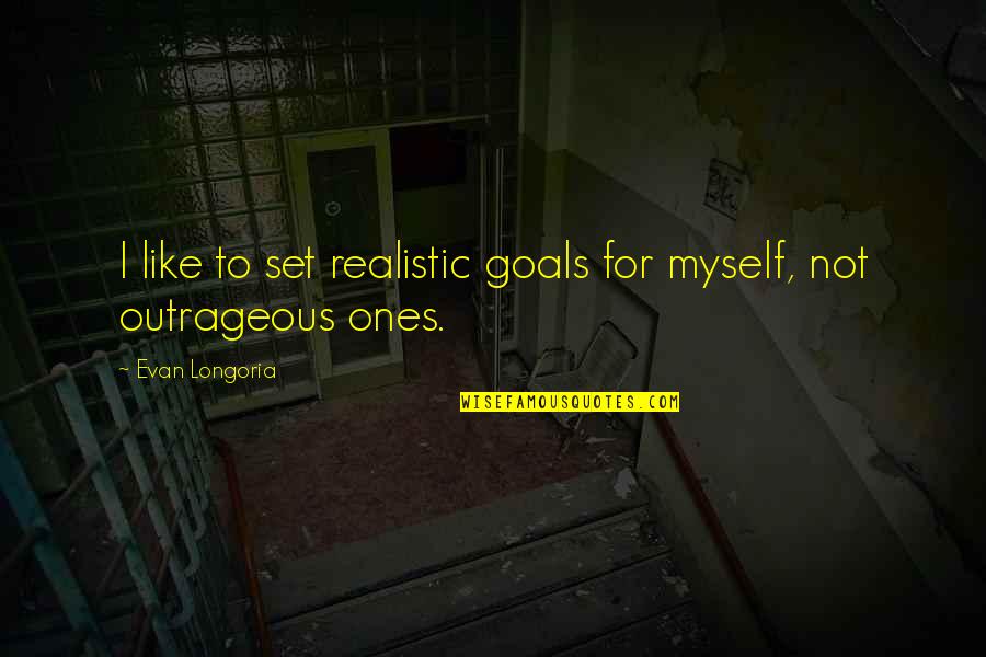 Riccobene Associates Quotes By Evan Longoria: I like to set realistic goals for myself,
