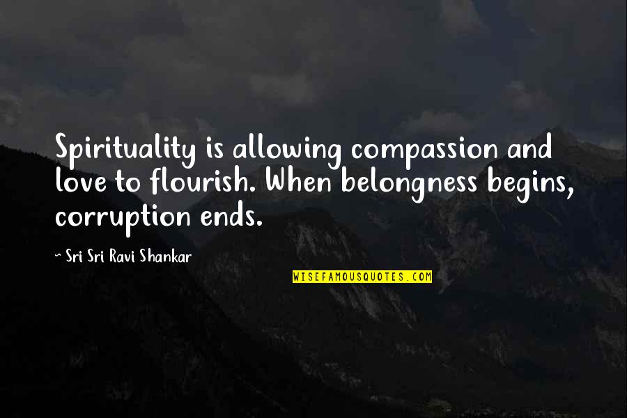 Riccoboni Auto Quotes By Sri Sri Ravi Shankar: Spirituality is allowing compassion and love to flourish. Riccoboni Auto Quotes By Sri Sri Ravi Shankar: Spirituality is allowing compassion and love to flourish.
