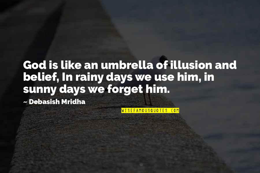 Riccoboni Dds Quotes By Debasish Mridha: God is like an umbrella of illusion and Riccoboni Dds Quotes By Debasish Mridha: God is like an umbrella of illusion and