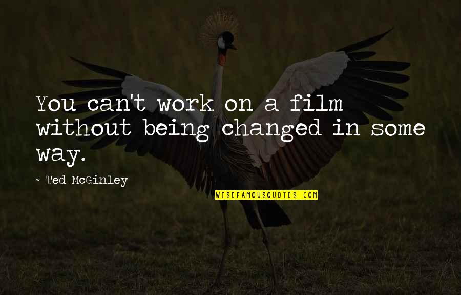 Riccoboni Dds Quotes By Ted McGinley: You can't work on a film without being Riccoboni Dds Quotes By Ted McGinley: You can't work on a film without being