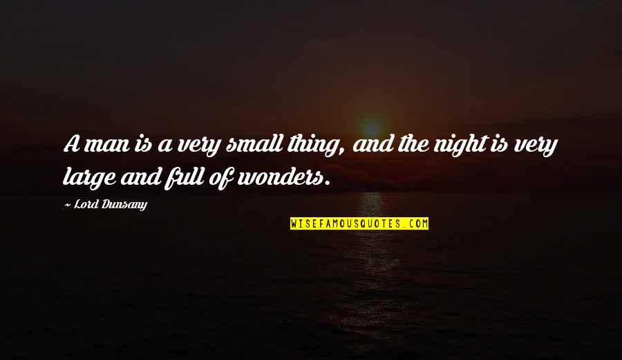 Riccobonos Panola Quotes By Lord Dunsany: A man is a very small thing, and