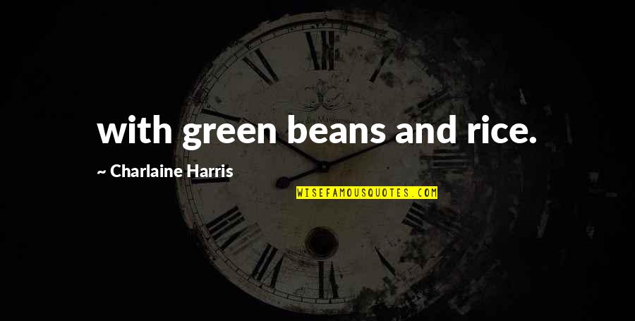 Rice And Beans Quotes By Charlaine Harris: with green beans and rice.