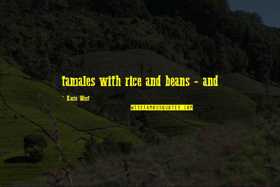 Rice And Beans Quotes By Kasie West: tamales with rice and beans - and