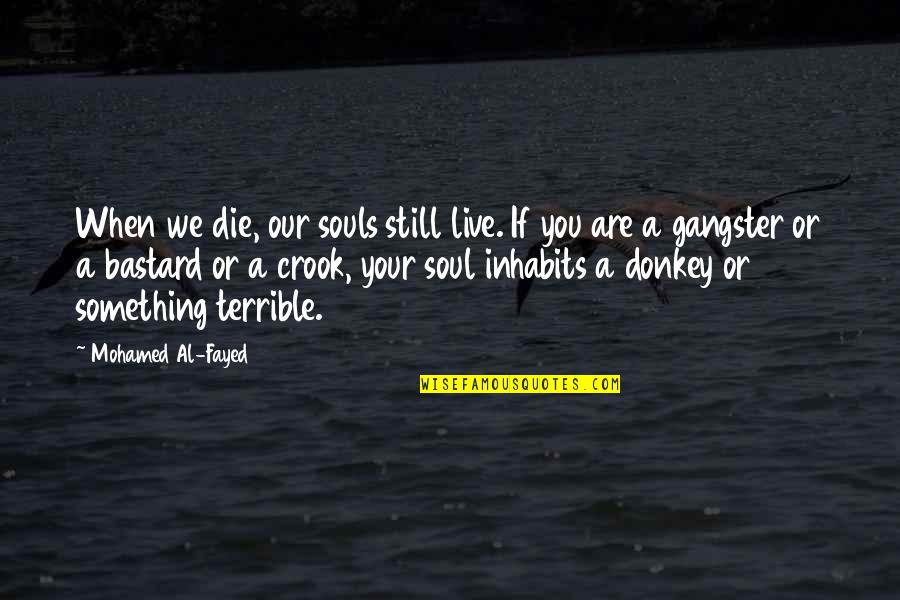 Rice And Beans Quotes By Mohamed Al-Fayed: When we die, our souls still live. If Rice And Beans Quotes By Mohamed Al-Fayed: When we die, our souls still live. If