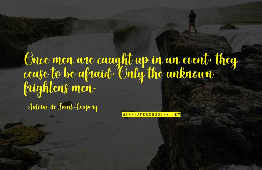 Rice Bowl Quotes By Antoine De Saint-Exupery: Once men are caught up in an event,