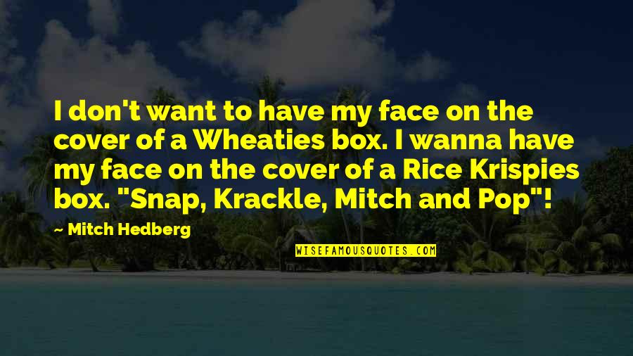 Rice Krispies Quotes By Mitch Hedberg: I don't want to have my face on