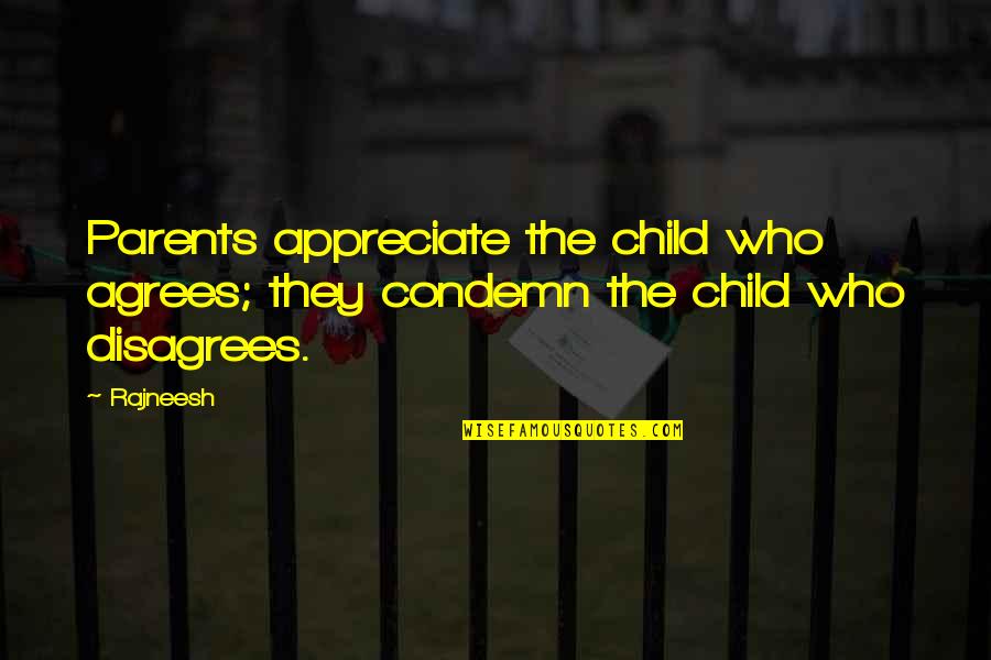 Rice Planting Quotes By Rajneesh: Parents appreciate the child who agrees; they condemn