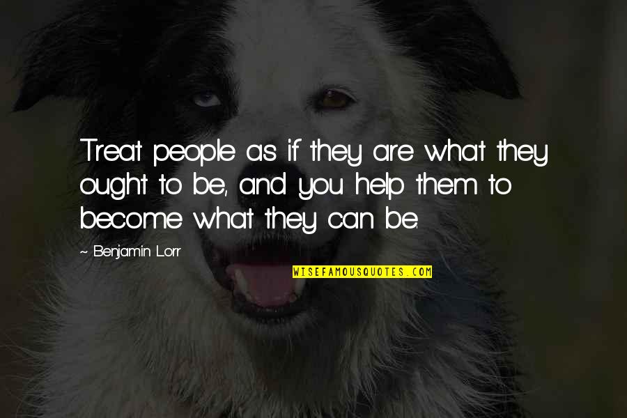 Ricely Quotes By Benjamin Lorr: Treat people as if they are what they
