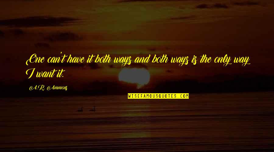 Ricerca Biosciences Quotes By A.R. Ammons: One can't have it both ways and both