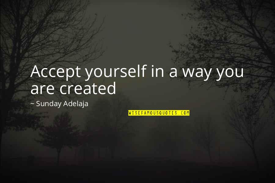Rices Honey Quotes By Sunday Adelaja: Accept yourself in a way you are created