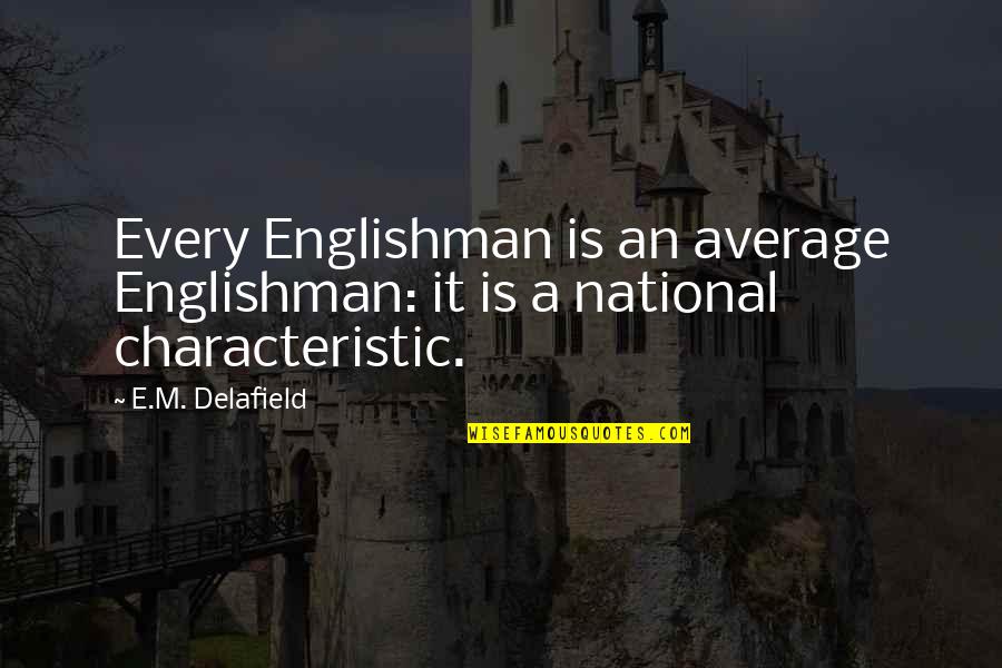 Ricevimento Inglese Quotes By E.M. Delafield: Every Englishman is an average Englishman: it is