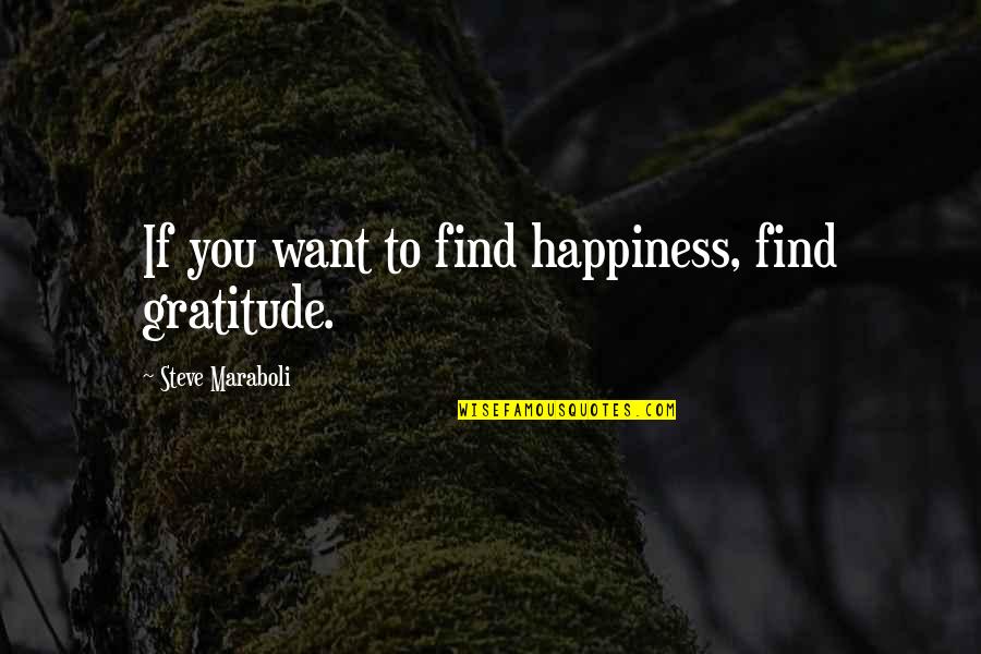 Ricevimento Inglese Quotes By Steve Maraboli: If you want to find happiness, find gratitude. Ricevimento Inglese Quotes By Steve Maraboli: If you want to find happiness, find gratitude.