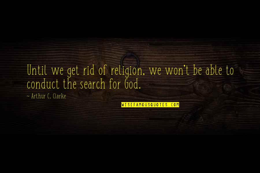 Ricevimento Merci Quotes By Arthur C. Clarke: Until we get rid of religion, we won't