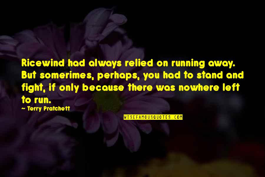 Ricewind Quotes By Terry Pratchett: Ricewind had always relied on running away. But
