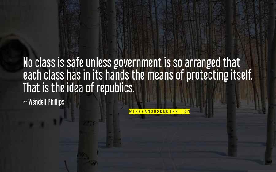 Ricewind Quotes By Wendell Phillips: No class is safe unless government is so