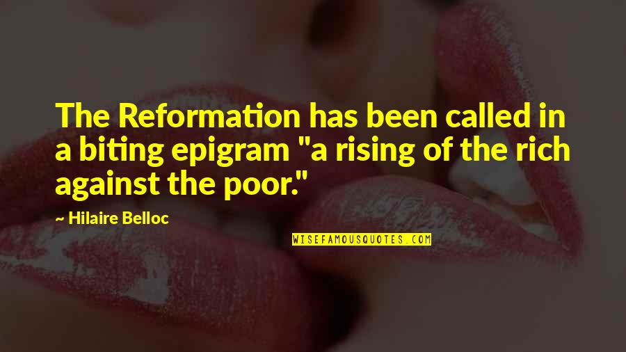 Rich Against Poor Quotes By Hilaire Belloc: The Reformation has been called in a biting
