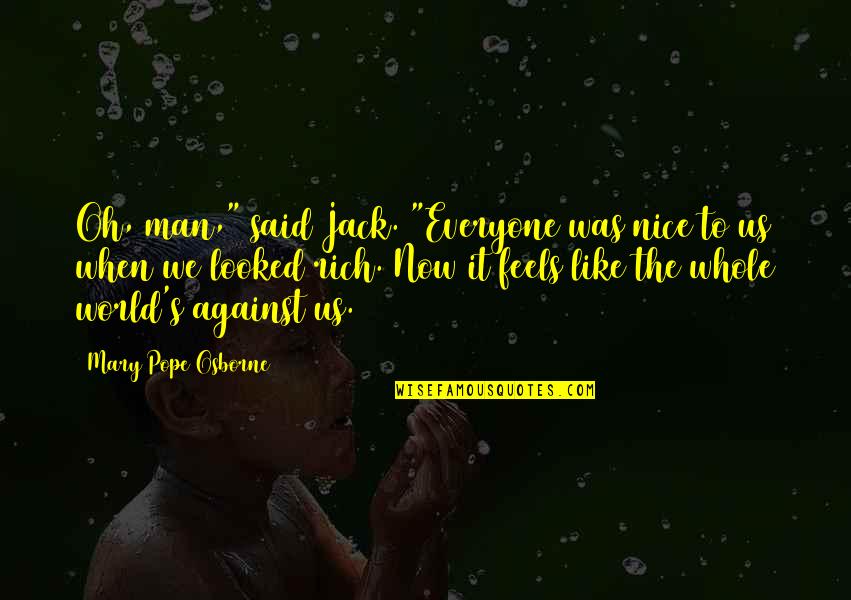 Rich Against Poor Quotes By Mary Pope Osborne: Oh, man," said Jack. "Everyone was nice to