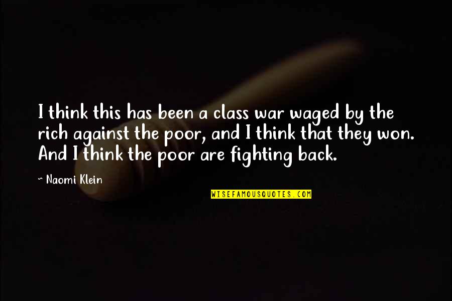 Rich Against Poor Quotes By Naomi Klein: I think this has been a class war
