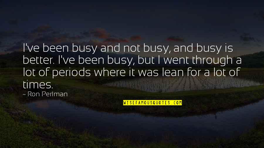 Rich And Poor Comparison Quotes By Ron Perlman: I've been busy and not busy, and busy